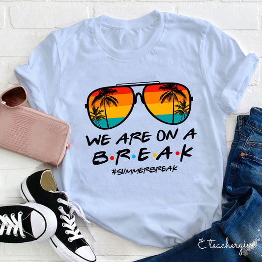 We Are On A Break Summer Break Sunglasses Graphic Tee