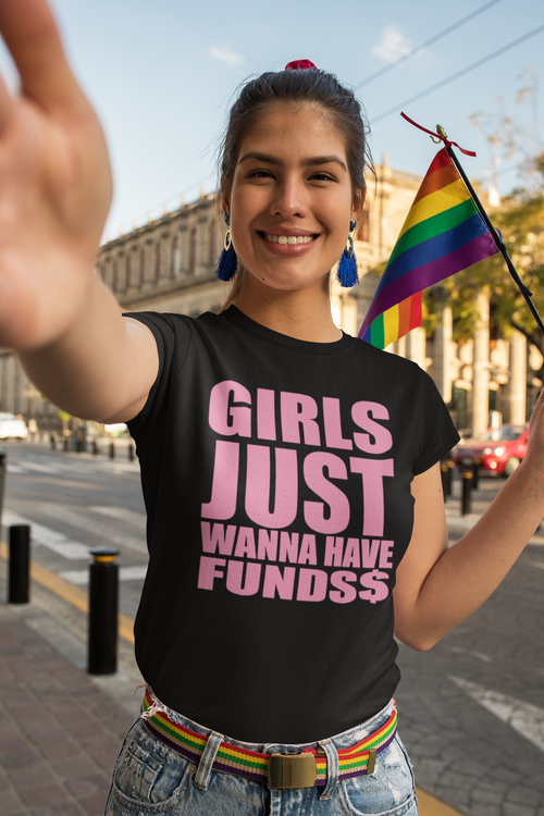 Girls Just Wanna Have Funds$ Funny Feminist Money Tee
