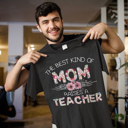 The Best Kind of Mom Raises a Teacher Floral T-Shirt