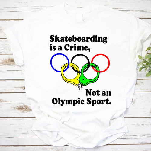 Skateboarding Is a Crime Not an Olympic Sport Funny Skateboarder T-Shirt