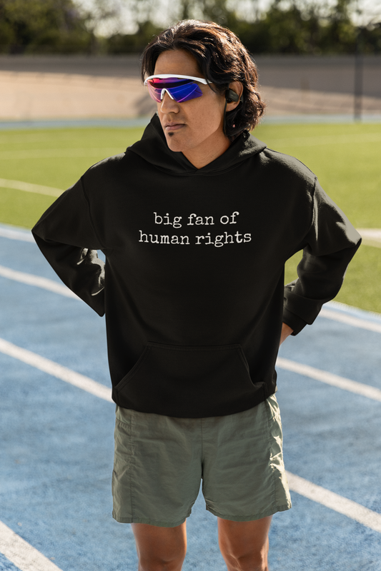 Big Fan of Human Rights Hoodie - Empowering Social Justice Sweatshirt