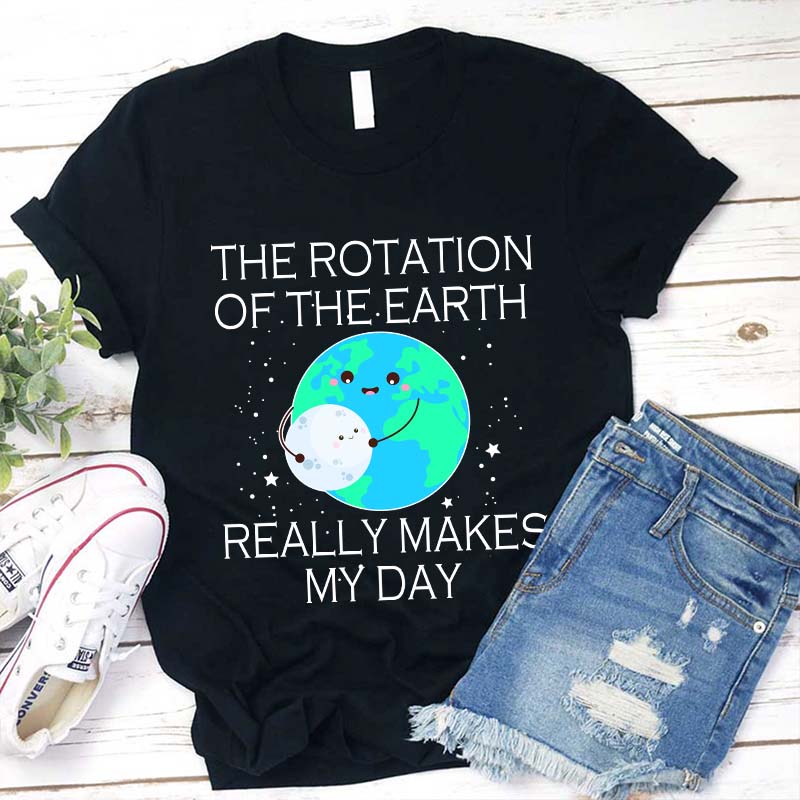 Cute Earth and Moon Graphic Tee - The Rotation of The Earth Really Makes My Day T-Shirt