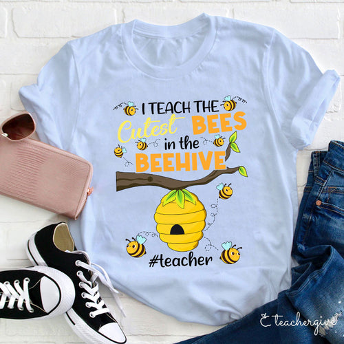 I Teach the Cutest Bees in the Beehive Teacher Shirt - Cute Bee Classroom T-Shirt
