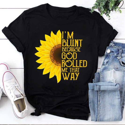 I'm Blunt Because God Rolled Me That Way Sunflower Graphic Tee