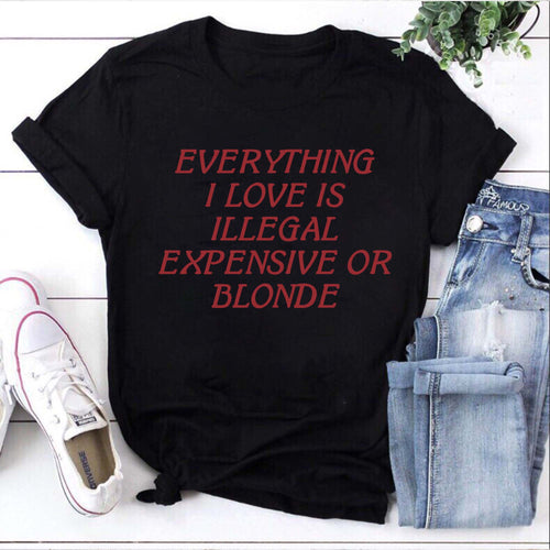 Funny Graphic Tee Everything I Love Is Illegal Expensive Or Blonde T-shirt