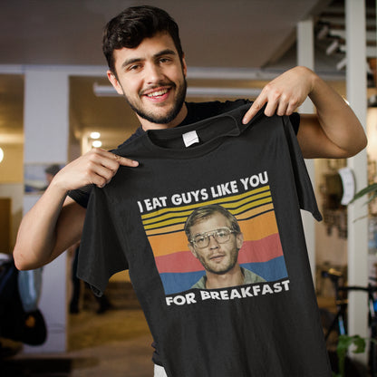 I Eat Guys Like You For Breakfast Jeffrey Dahmer Vintage Retro T-Shirt