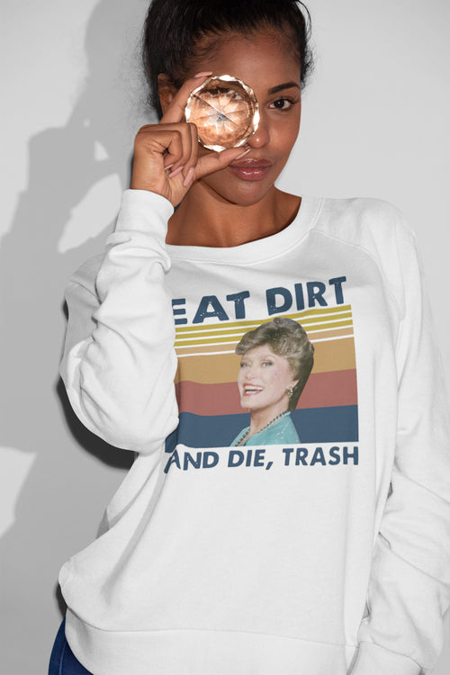Funny Golden Girls Eat Dirt And Die Trash Retro Sweatshirt