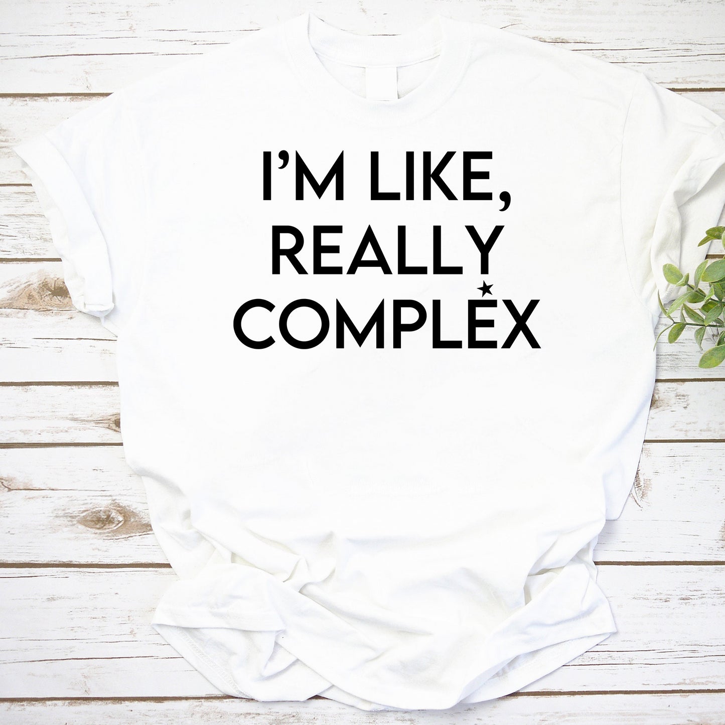 I'm Like Really Complex Funny Quote White Graphic T-Shirt