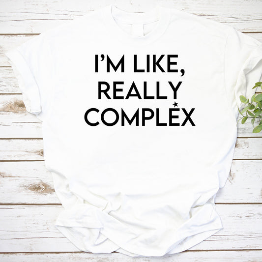 I'm Like Really Complex Funny Quote White Graphic T-Shirt