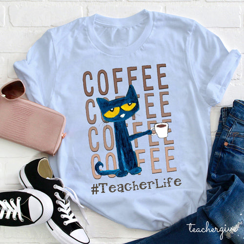 Funny Teacher Life Coffee Cat T-Shirt - Cozy Teacher Gift Tee