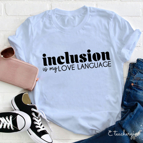 Inclusion Is My Love Language T-Shirt - Empowering Social Justice Tee
