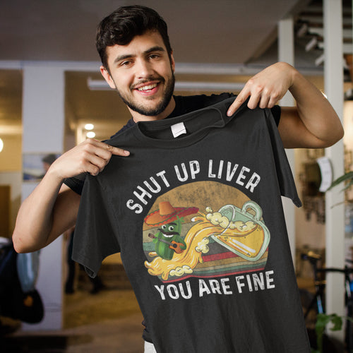 Funny Shut Up Liver You Are Fine Beer Drinking Graphic Tee