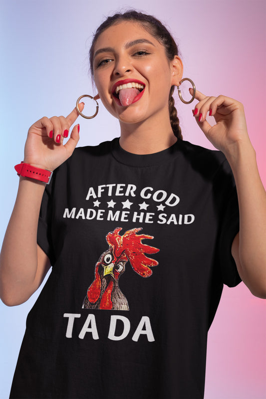 Funny Rooster Graphic Tee - After God Made Me He Said Ta Da Shirt