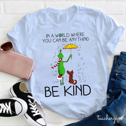 Be Kind Grinch Christmas Shirt - In a World Where You Can Be Anything Tee