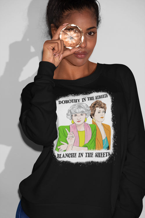 Golden Girls Sweatshirt - Dorothy in the Streets, Blanche in the Sheets Cozy Pullover