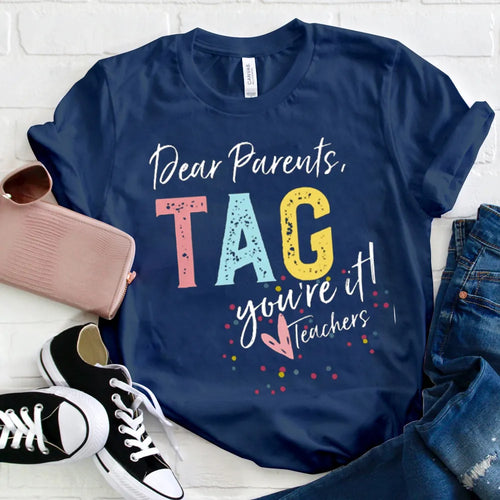 Dear Parents TAG You're It Teachers Funny Teacher T-Shirt
