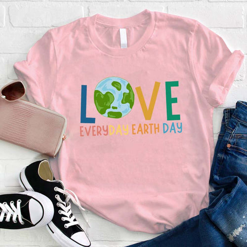 Love Everyday Earth Day T-Shirt Earth Lover Gift Tee