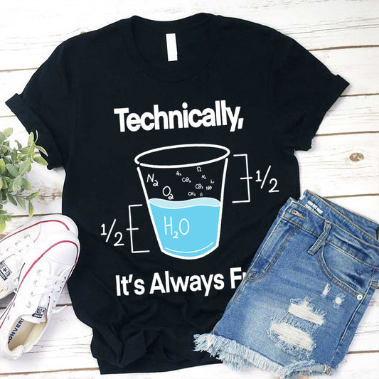 Technically It's Always Full Funny Science Glass T-Shirt