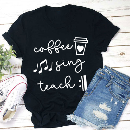 Coffee Sing Teach T-Shirt - Music Teacher Coffee Lover Tee
