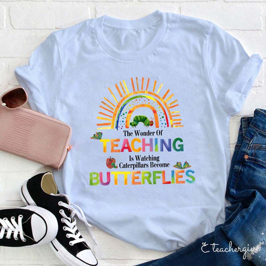 The Wonder of Teaching T-Shirt - Caterpillars Become Butterflies Teacher Shirt