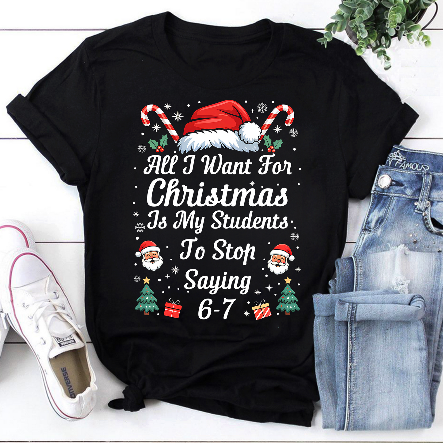 Funny Christmas Teacher Shirt - All I Want for Christmas Is My Students to Stop Saying 6-7 Tee