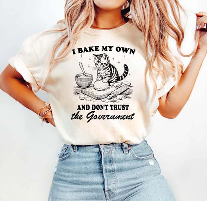 I Bake My Own And Don't Trust the Government Cat Baking T-Shirt