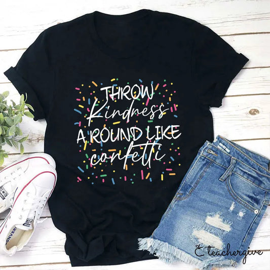 Throw Kindness Around Like Confetti T-Shirt - Positive Message Tee