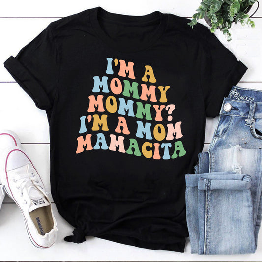 Colorful Mom T-Shirt - I'm a Mommy, Mom, Mamá, Mamaciá, Momie, Mama, Mamá Cita
