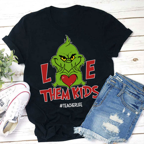Grinch Teacher T-Shirt Love Them Kids #TeacherLife Gift for Educators