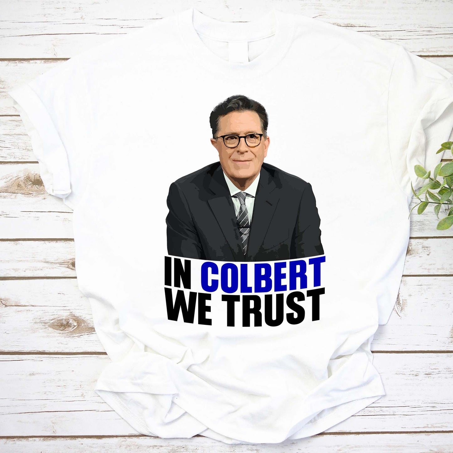 In Colbert We Trust T-Shirt - Stephen Colbert Fan Tee