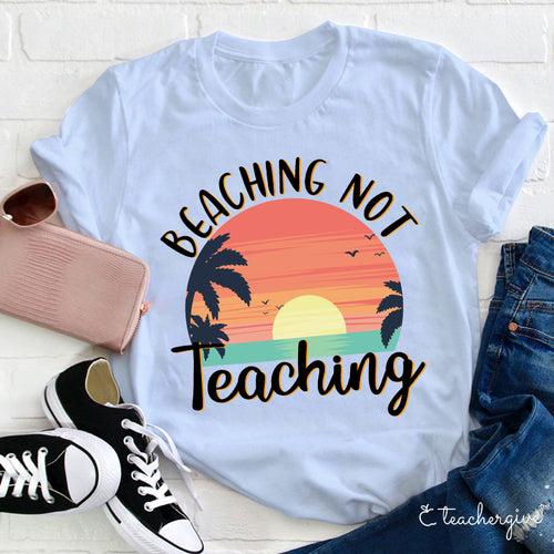 Beaching Not Teaching Shirt Summer Vacation Teacher Tee