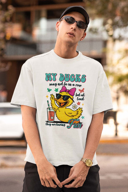 Funny Duck T-Shirt - My Ducks May Not Be In A Row But They Are Having Fun Tee