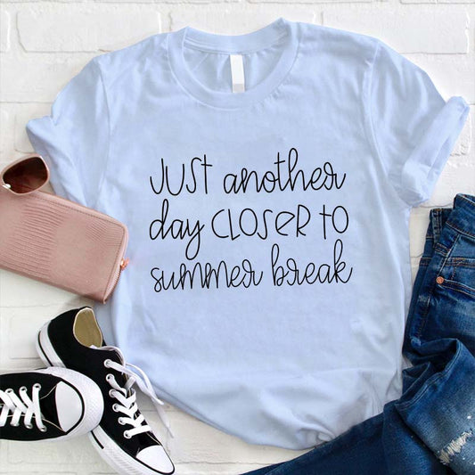 Just Another Day Closer to Summer Break T-Shirt | Casual Summer Tee