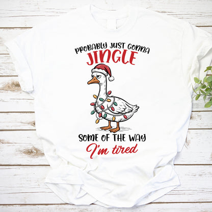 Funny Christmas Goose T-Shirt - Probably Just Gonna Jingle I'm Tired Holiday Tee