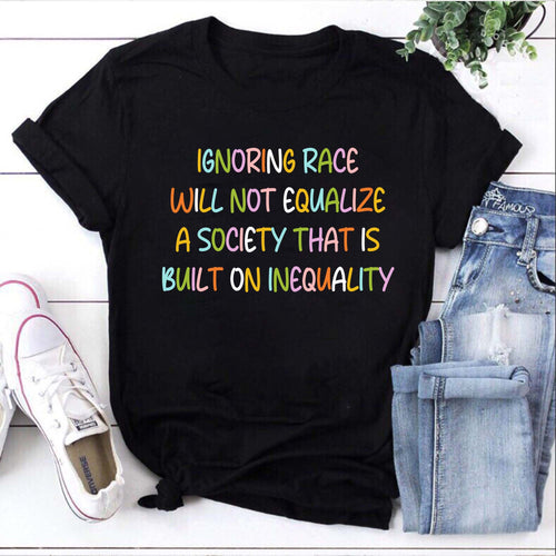 Ignoring Race Will Not Equalize Black Social Justice T-Shirt