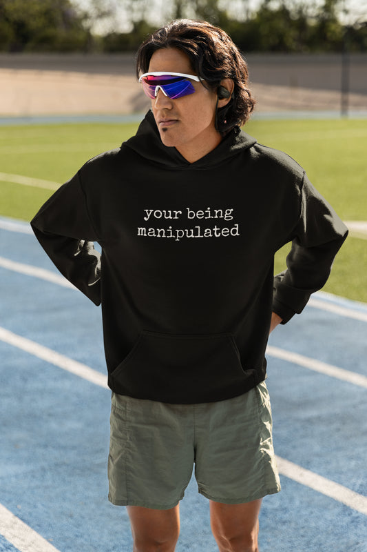 Your Being Manipulated Hoodie - Funny Statement Black Hoodie