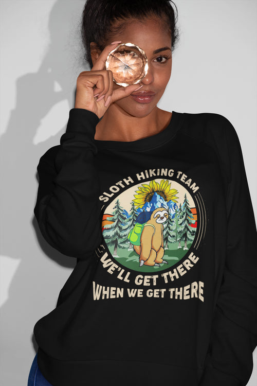 Sloth Hiking Team Funny Hiking Sweatshirt - We'll Get There When We Get There