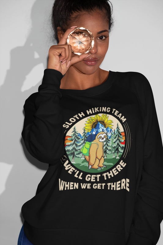 Sloth Hiking Team Funny Hiking Sweatshirt - We'll Get There When We Get There