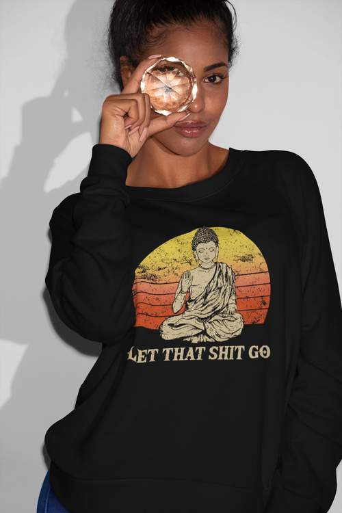 Vintage Buddha Let That Shit Go Sweatshirt - Relaxed Fit Spiritual Quote Pullover