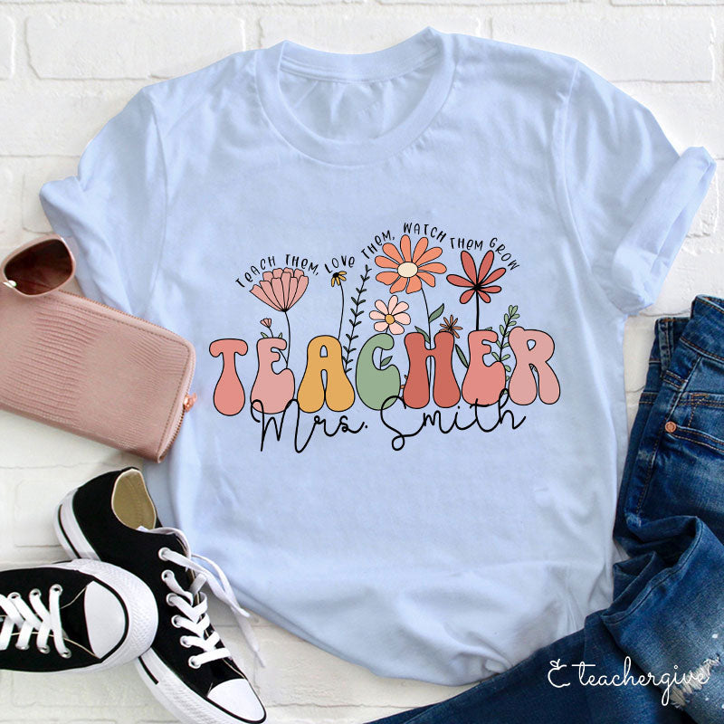 Personalized Teacher Shirt - Teach Love Watch Grow Floral Tee for Mrs. Smith