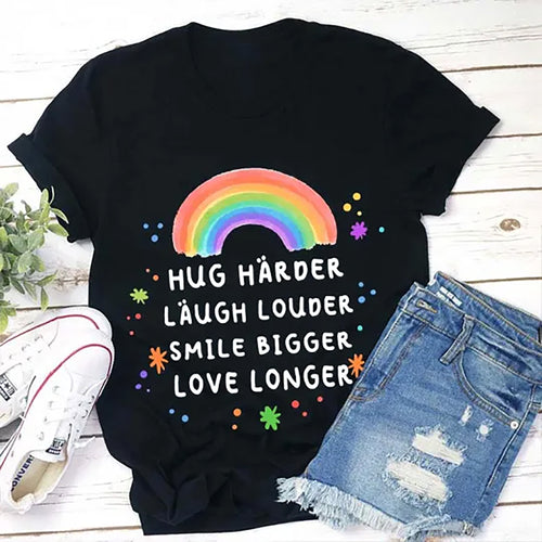 Rainbow Inspirational Quote T-Shirt - Hug Harder Laugh Louder Smile Bigger Love Longer