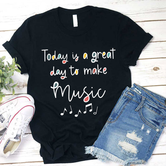 Today Is A Great Day To Make Music T-Shirt - Inspirational Music Lover Tee