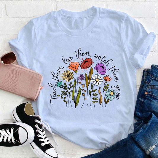 Teach Them Love Them Watch Them Grow Floral Teacher T-Shirt