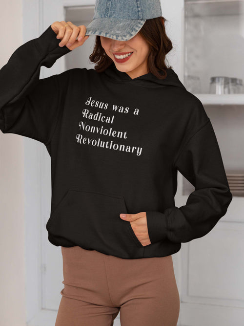 Jesus Was a Radical Nonviolent Revolutionary Hoodie - Inspirational Christian Sweatshirt