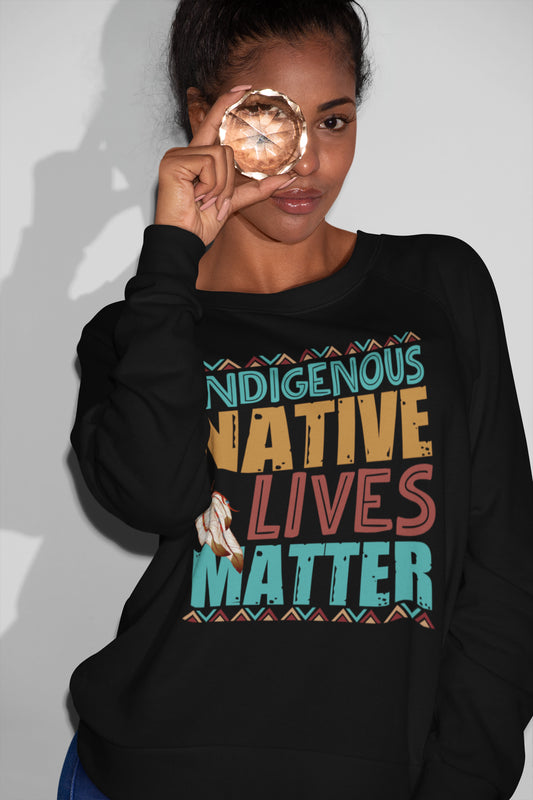 Indigenous Native Lives Matter Sweatshirt – Empowering Native Pride Graphic Pullover