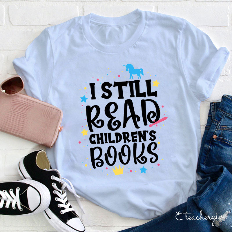 I Still Read Children's Books T-Shirt Cute Book Lover Tee