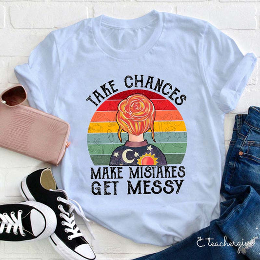 Take Chances Make Mistakes Get Messy Inspirational Graphic T-Shirt