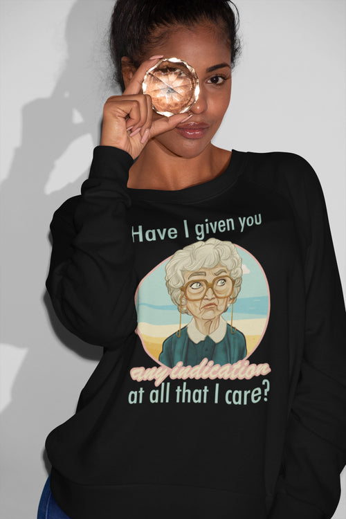 Funny Vintage Grandma Sweatshirt - Have I Given You Any Indication I Care Quote