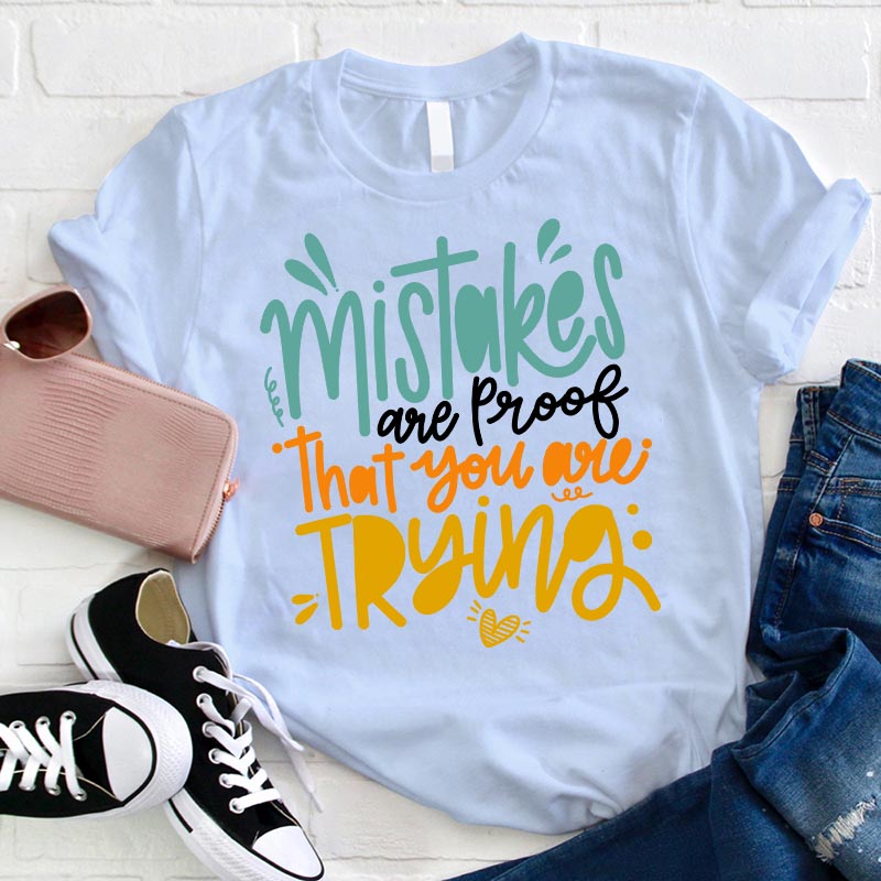 Inspirational Mistakes Are Proof That You Are Trying Motivational Quote T-Shirt
