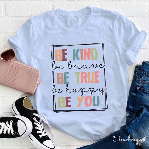 Be Kind Be Brave Be True Be You Inspirational Quote T-Shirt